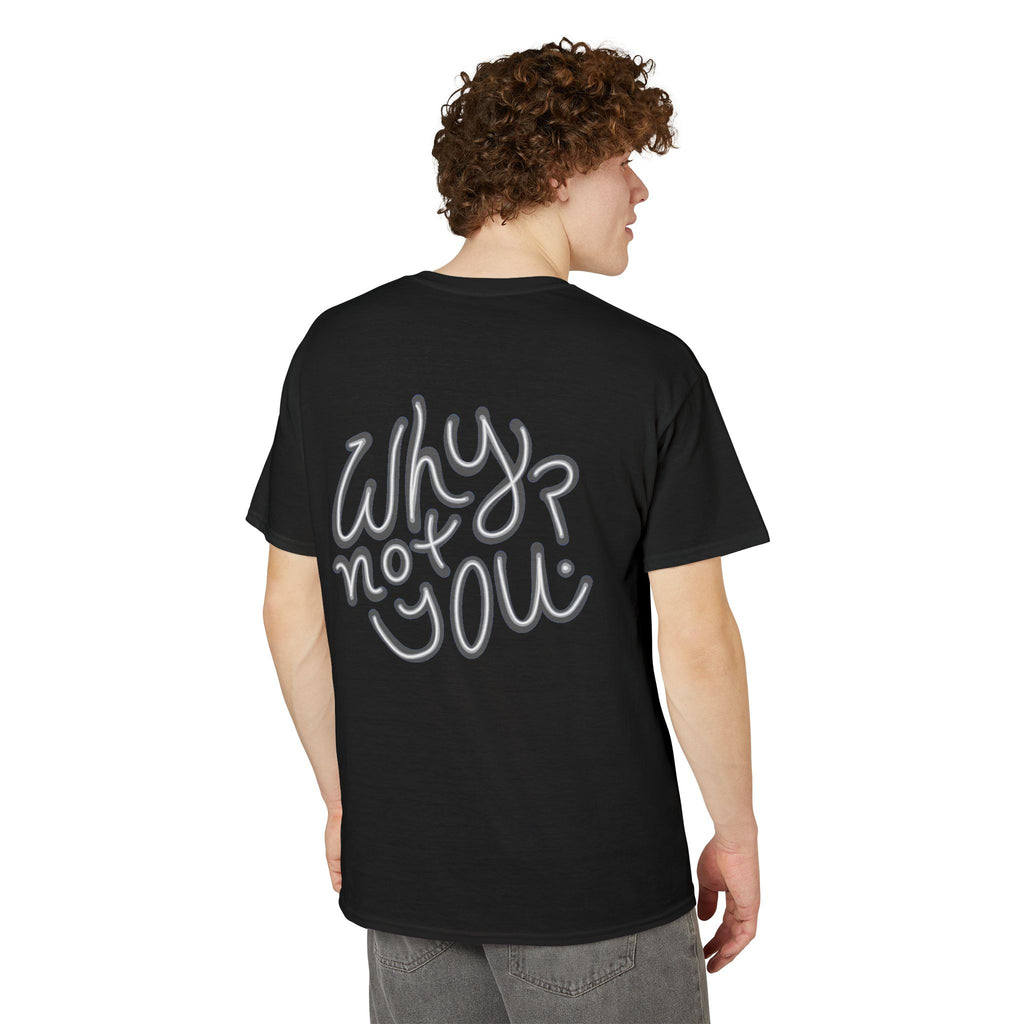 Why Not You? - Graphic T-Shirt