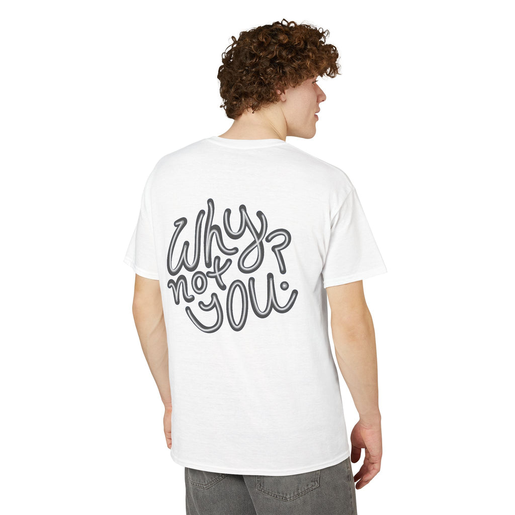 Why Not You? - Graphic T-Shirt