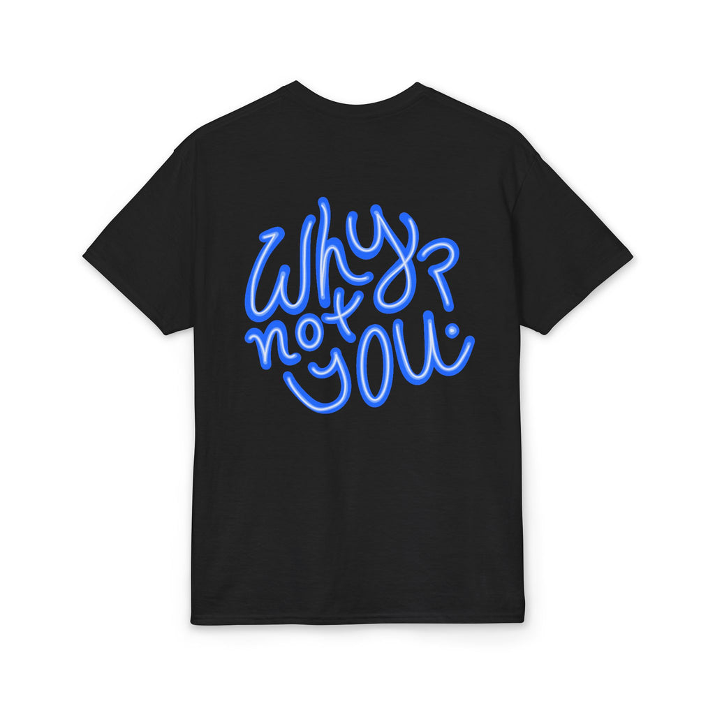 Why Not You? - Graphic T-Shirt