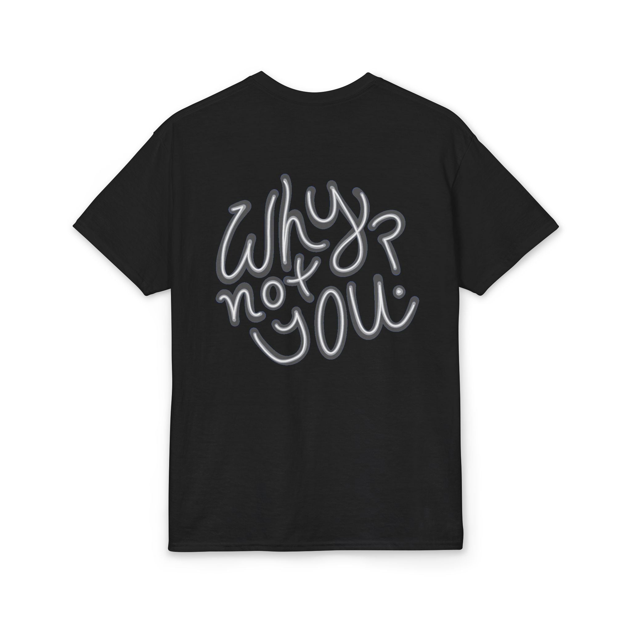 Why Not You? - Graphic T-Shirt