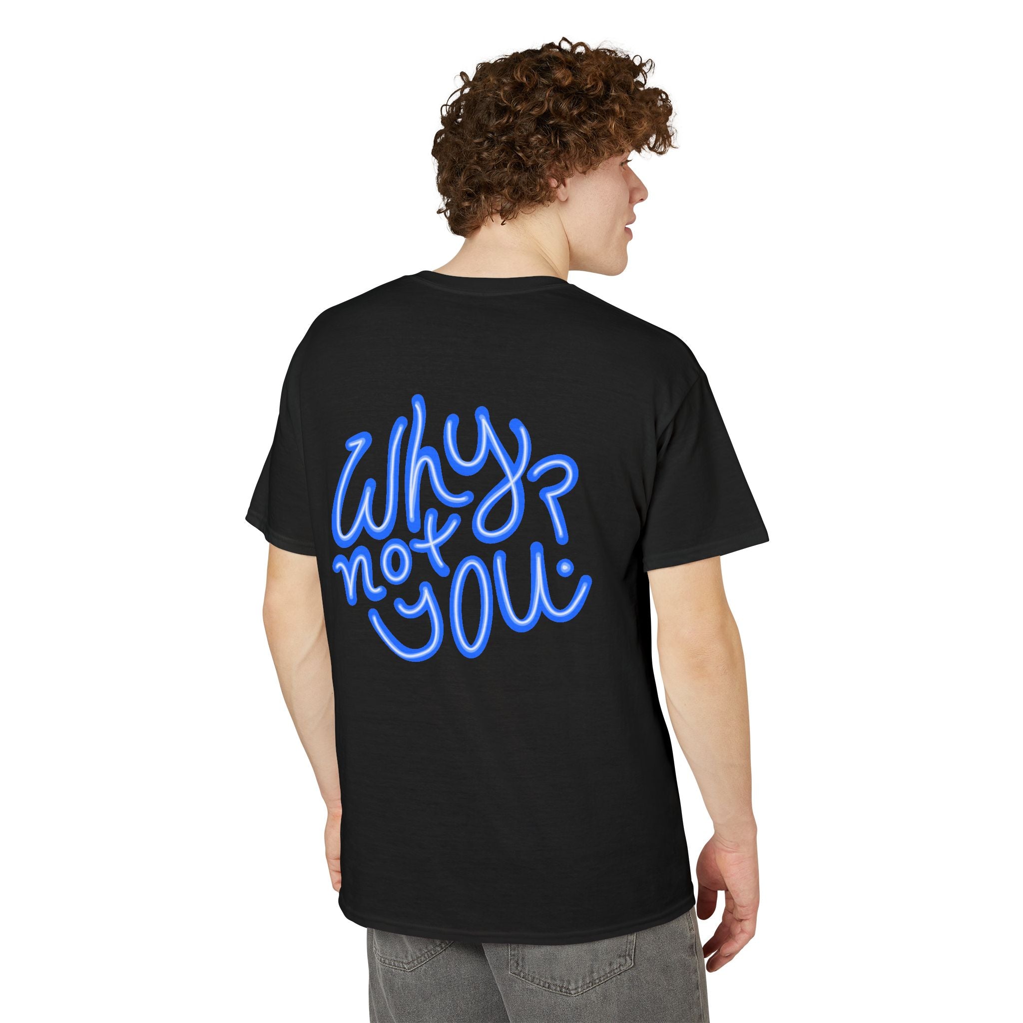 Why Not You? - Graphic T-Shirt