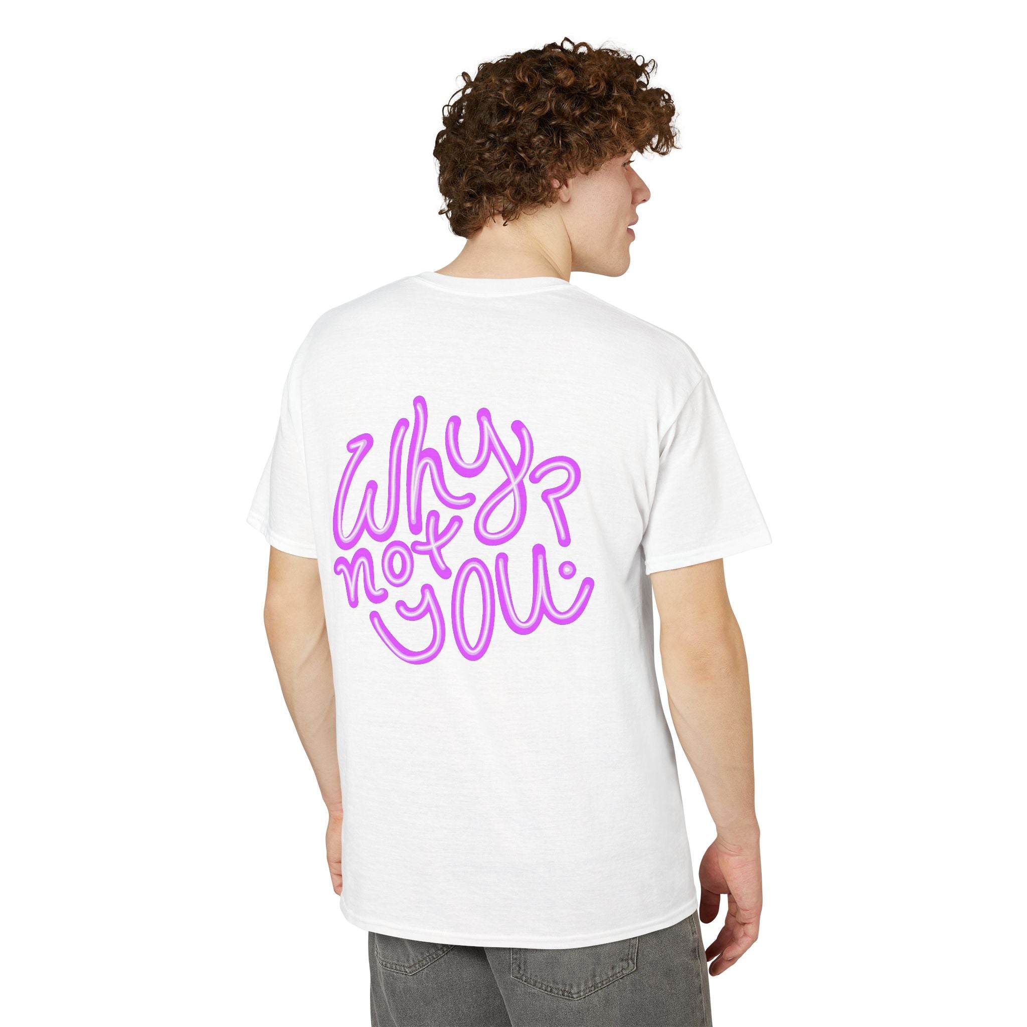Why Not You? - Graphic T-Shirt