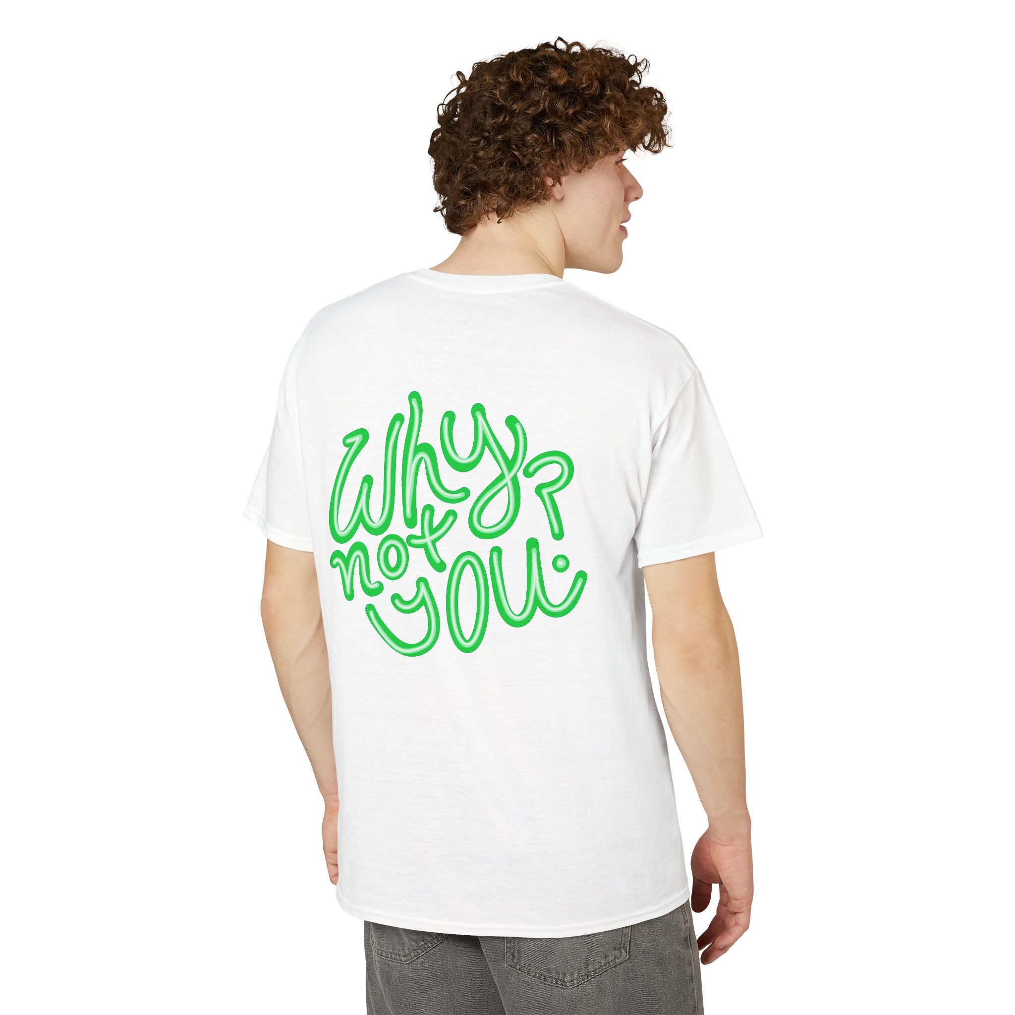 Why Not You? - Graphic T-Shirt
