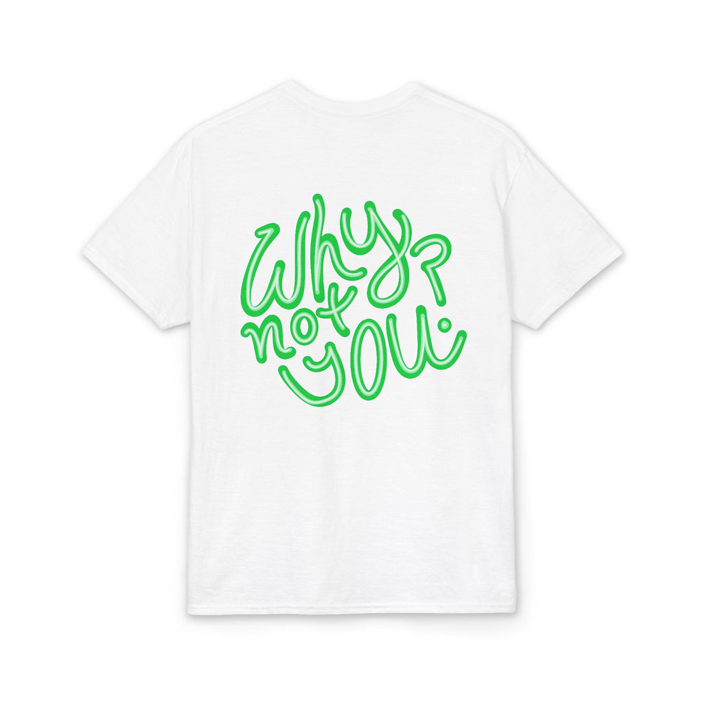 Why Not You? - Graphic T-Shirt