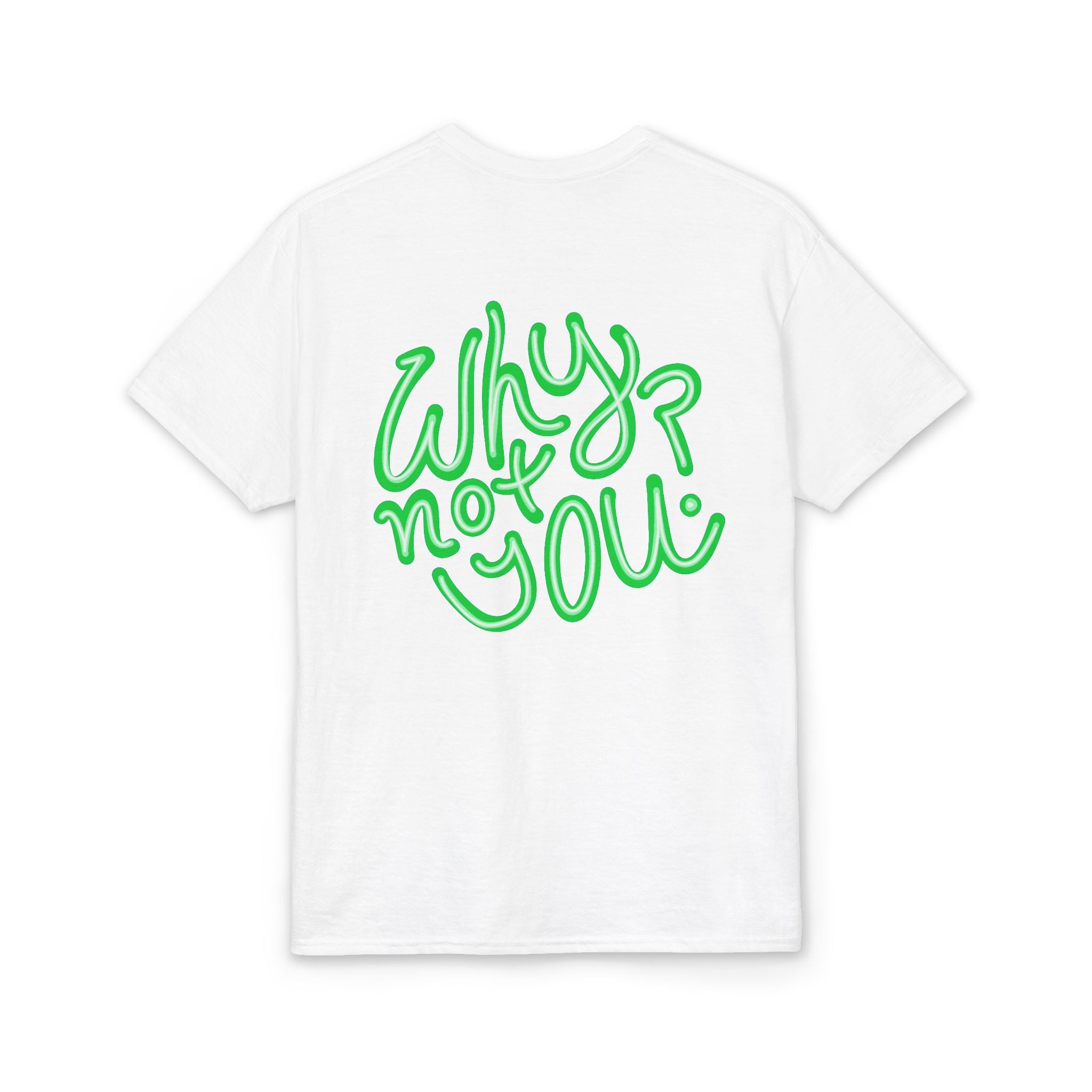Why Not You? - Graphic T-Shirt