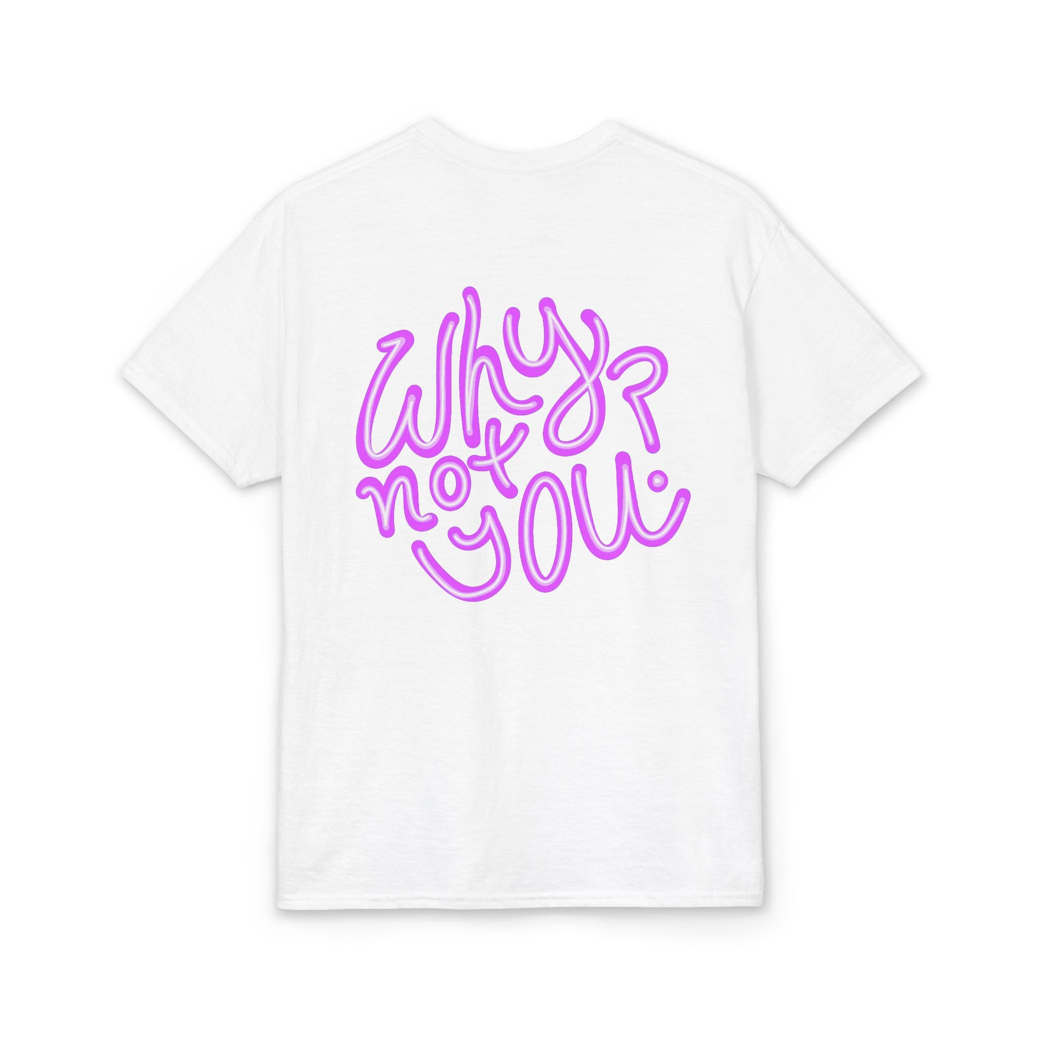 Why Not You? - Graphic T-Shirt
