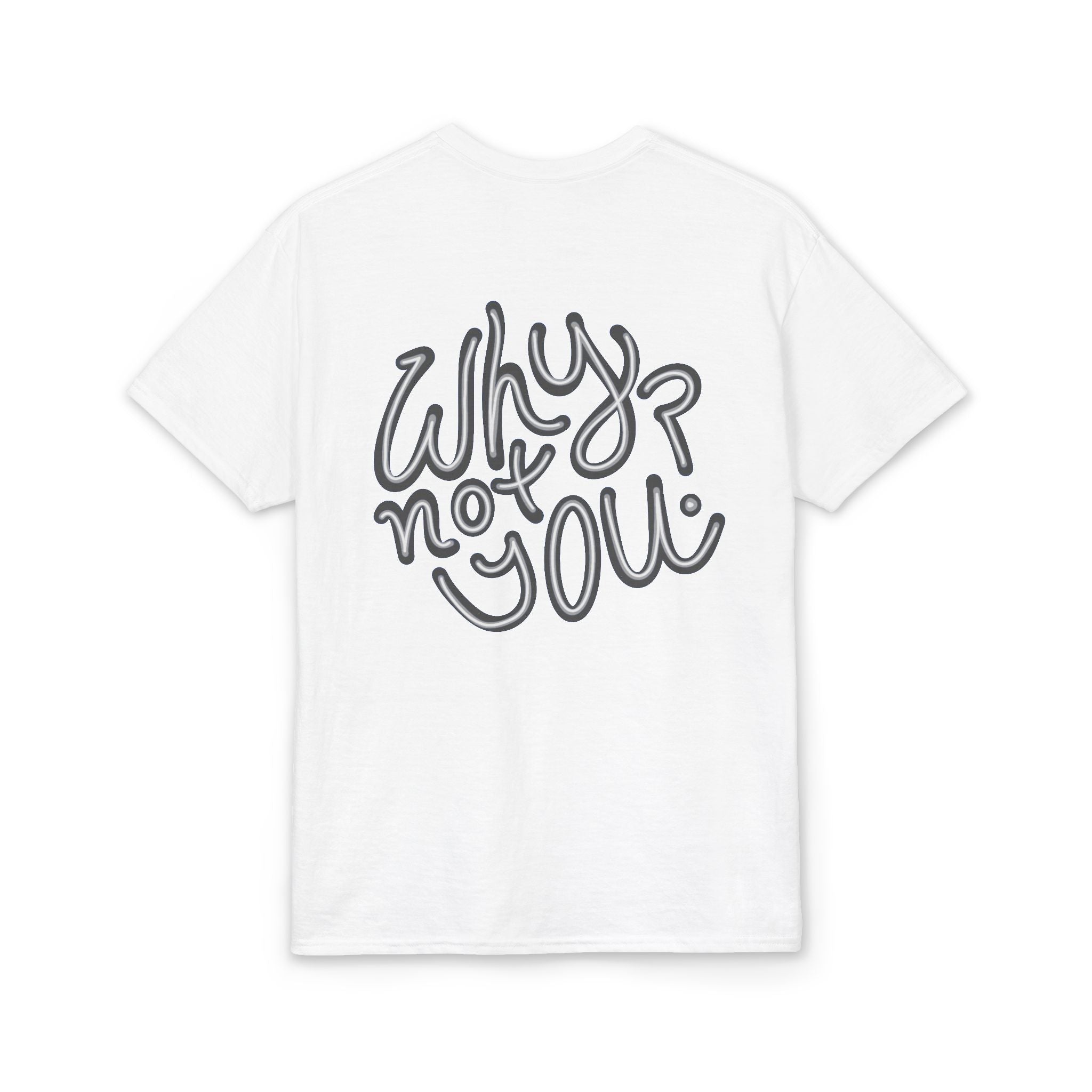 Why Not You? - Graphic T-Shirt