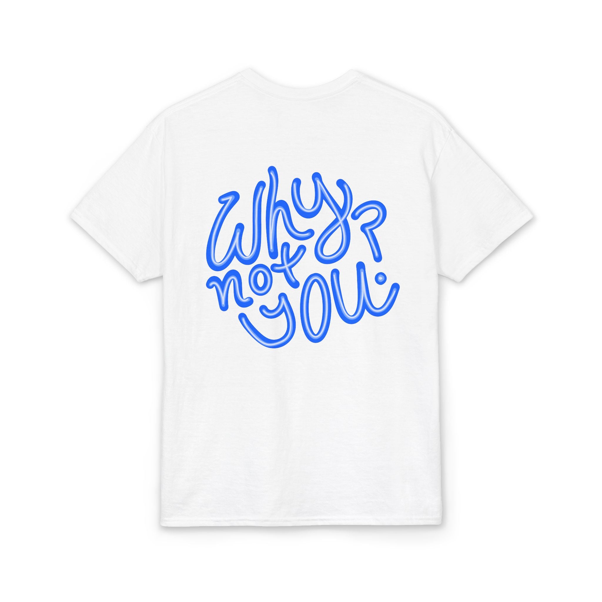 Why Not You? - Graphic T-Shirt