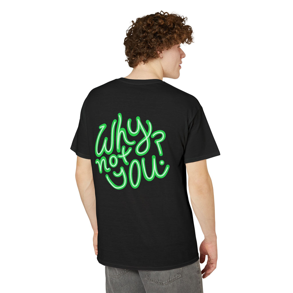 Why Not You? - Graphic T-Shirt